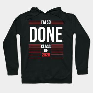 I Am So Done Class of 2020 Senior graduation Hoodie